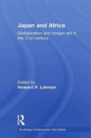 Japan and Africa: Globalization and Foreign Aid in the 21st Century (Routledge Contemporary Asia Series),Used