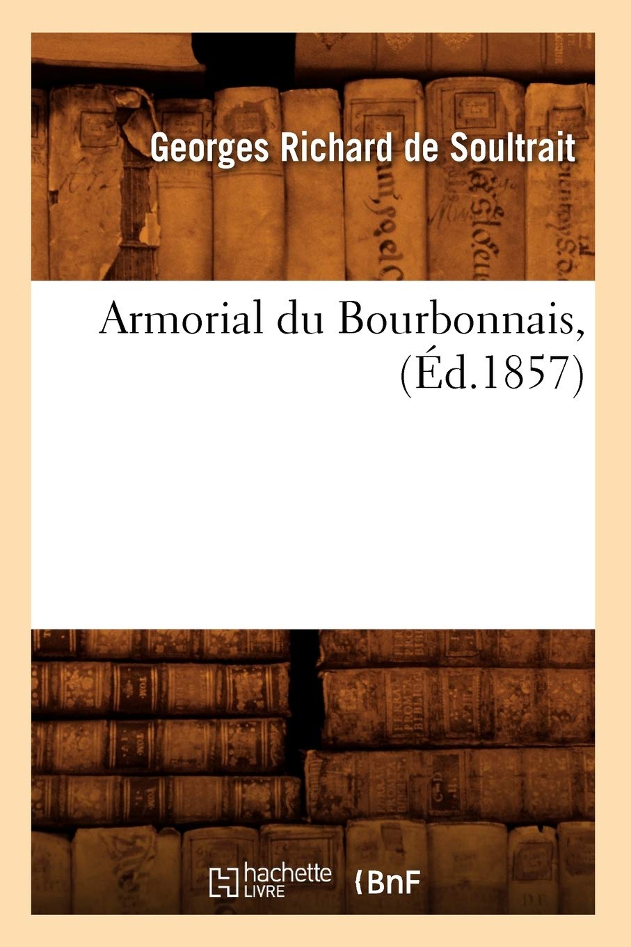 Armorial Du Bourbonnais, (D.1857) (Arts) (French Edition),New