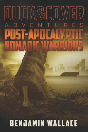 Postapocalyptic Nomadic Warriors: A Duck & Cover Adventure,Used