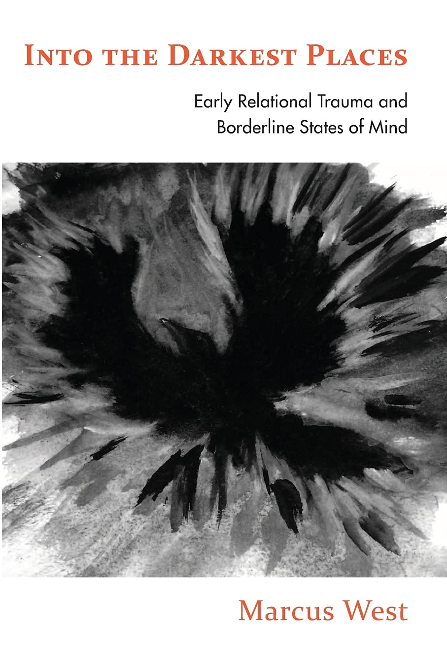 Into the Darkest Places: Early Relational Trauma and Borderline States of Mind,Used