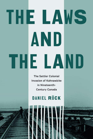 The Laws and the Land: The Settler Colonial Invasion of Kahnaw:ke in NineteenthCentury Canada (Law and Society),Used