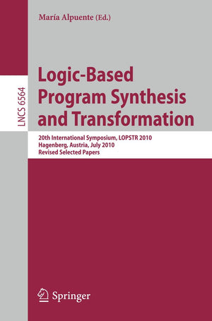 LogicBased Program Synthesis and Transformation: 20th International Symposium, LOPSTR 2010, Hagenberg, Austria, July 2325, 201,New