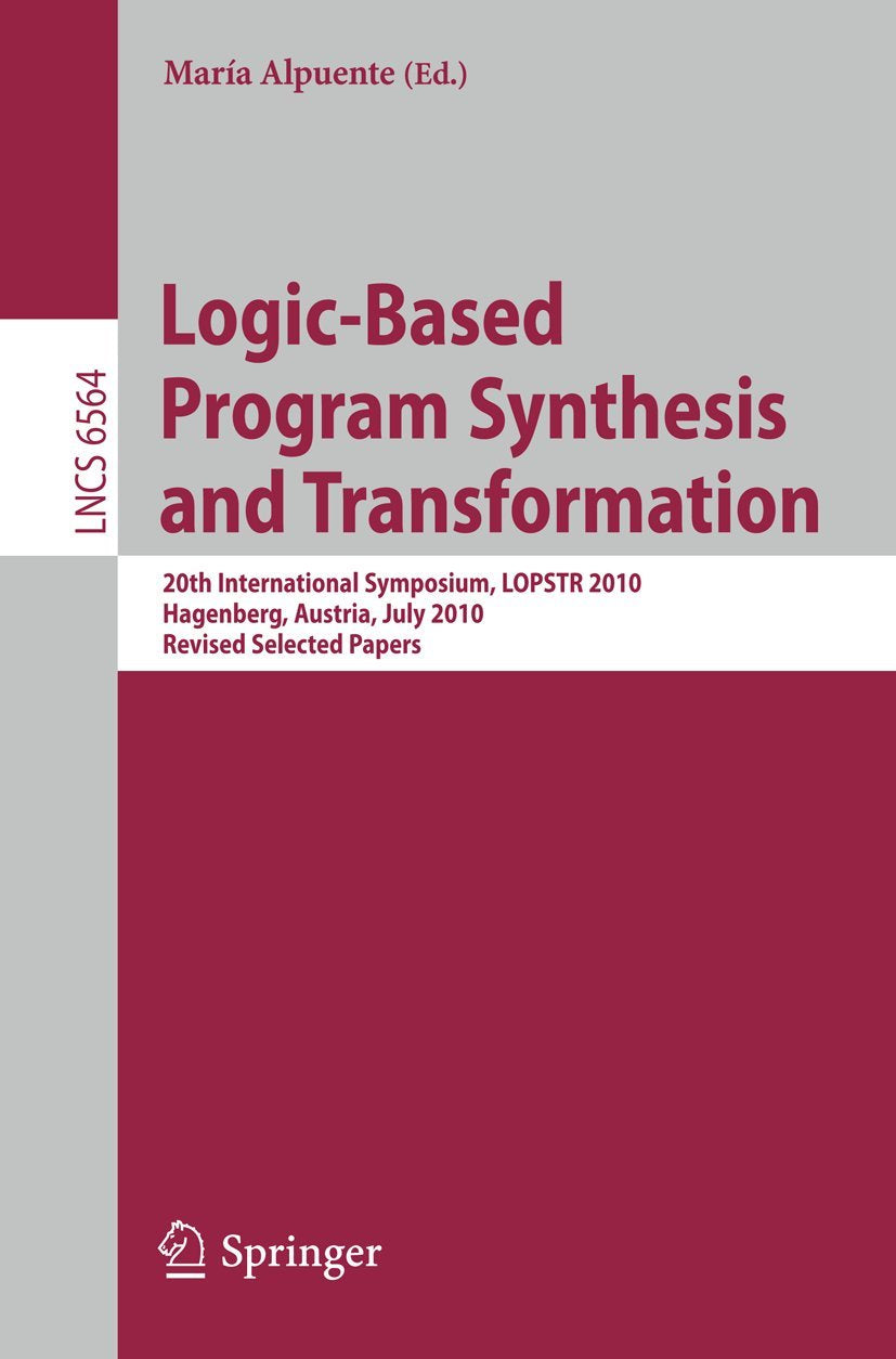 LogicBased Program Synthesis and Transformation: 20th International Symposium, LOPSTR 2010, Hagenberg, Austria, July 2325, 201,New