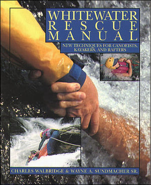 Whitewater Rescue Manual: New Techniques for Canoeists, Kayakers, and Rafters,Used