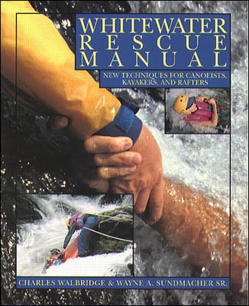 Whitewater Rescue Manual: New Techniques for Canoeists, Kayakers, and Rafters,Used