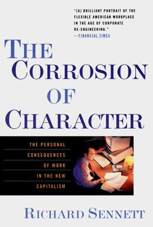 The Corrosion of Character: The Personal Consequences of Work in the New Capitalism,Used