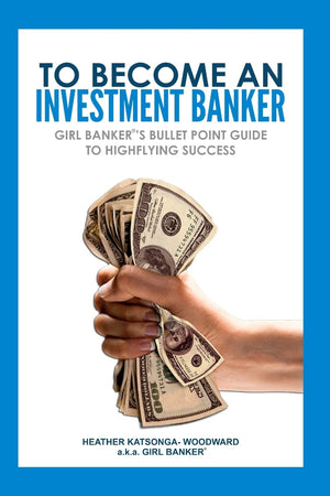 To Become an Investment Banker: Girl Banker's Bullet Point Guide to Highflying Success,Used