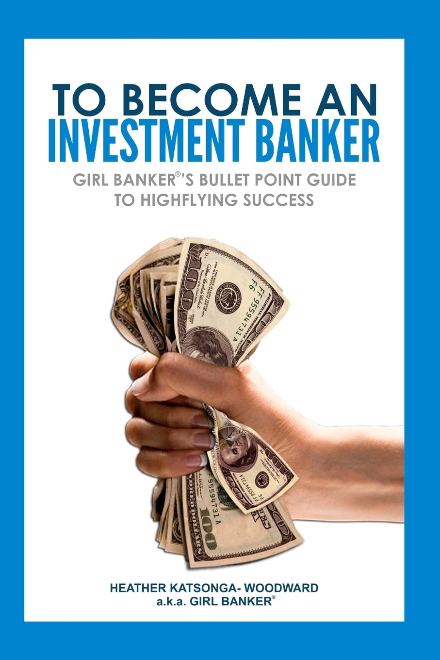 To Become an Investment Banker: Girl Banker's Bullet Point Guide to Highflying Success,Used
