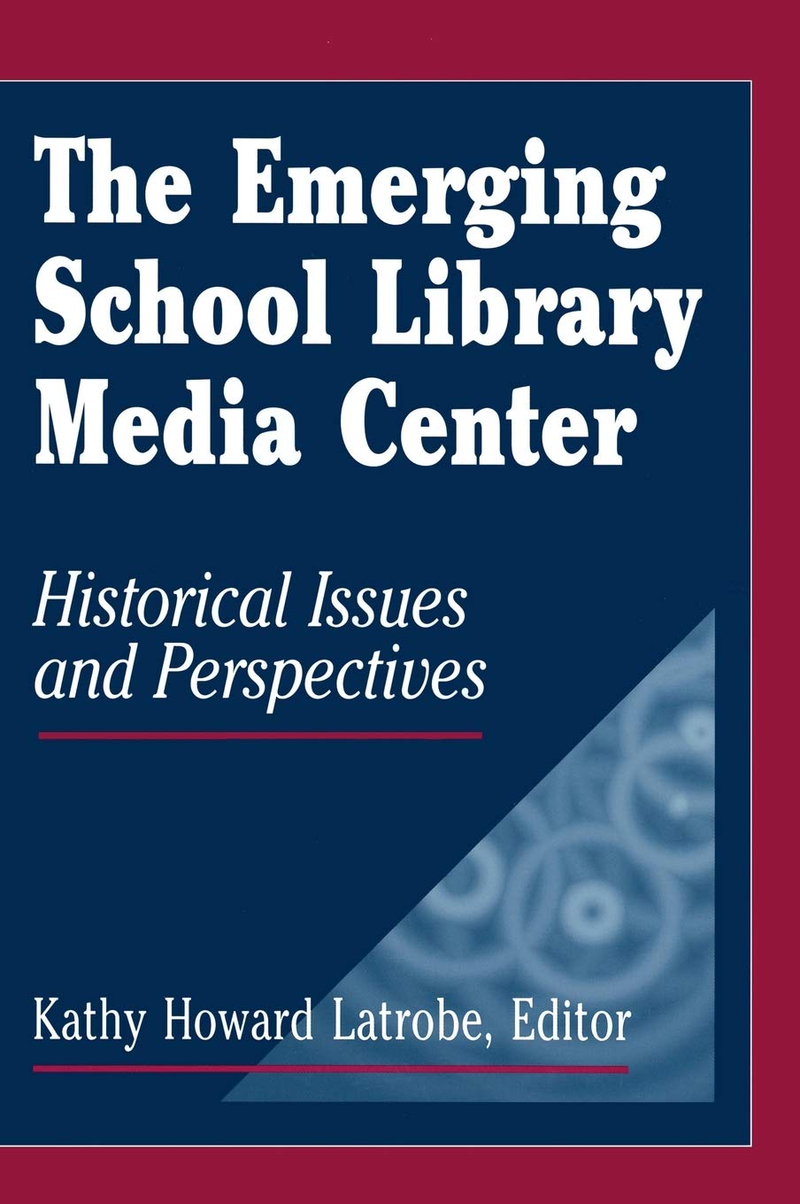 The Emerging School Library Media Center: Historical Issues and Perspectives,New