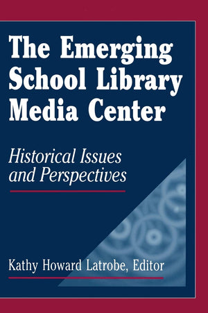 The Emerging School Library Media Center: Historical Issues and Perspectives,Used