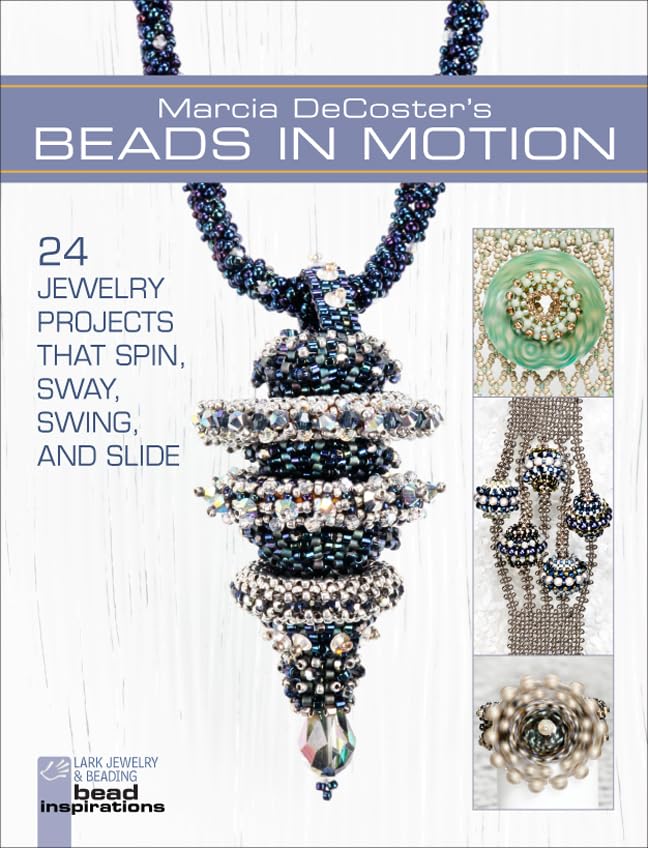 Marcia DeCoster's Beads in Motion: 24 Jewelry Projects that Spin, Sway, Swing, and Slide (Lark Jewelry & Beading Bead Inspiratio,Used