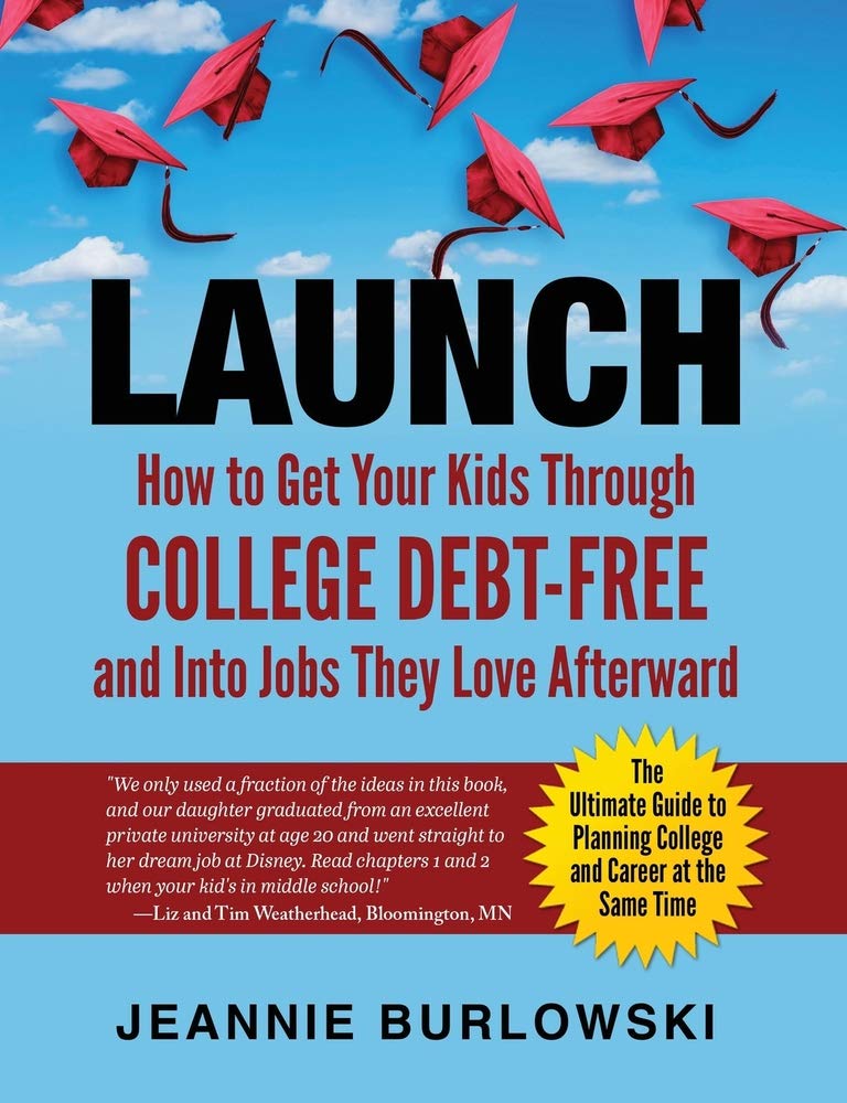 Launch: How To Get Your Kids Through College Debtfree And Into Jobs They Love Afterward,New