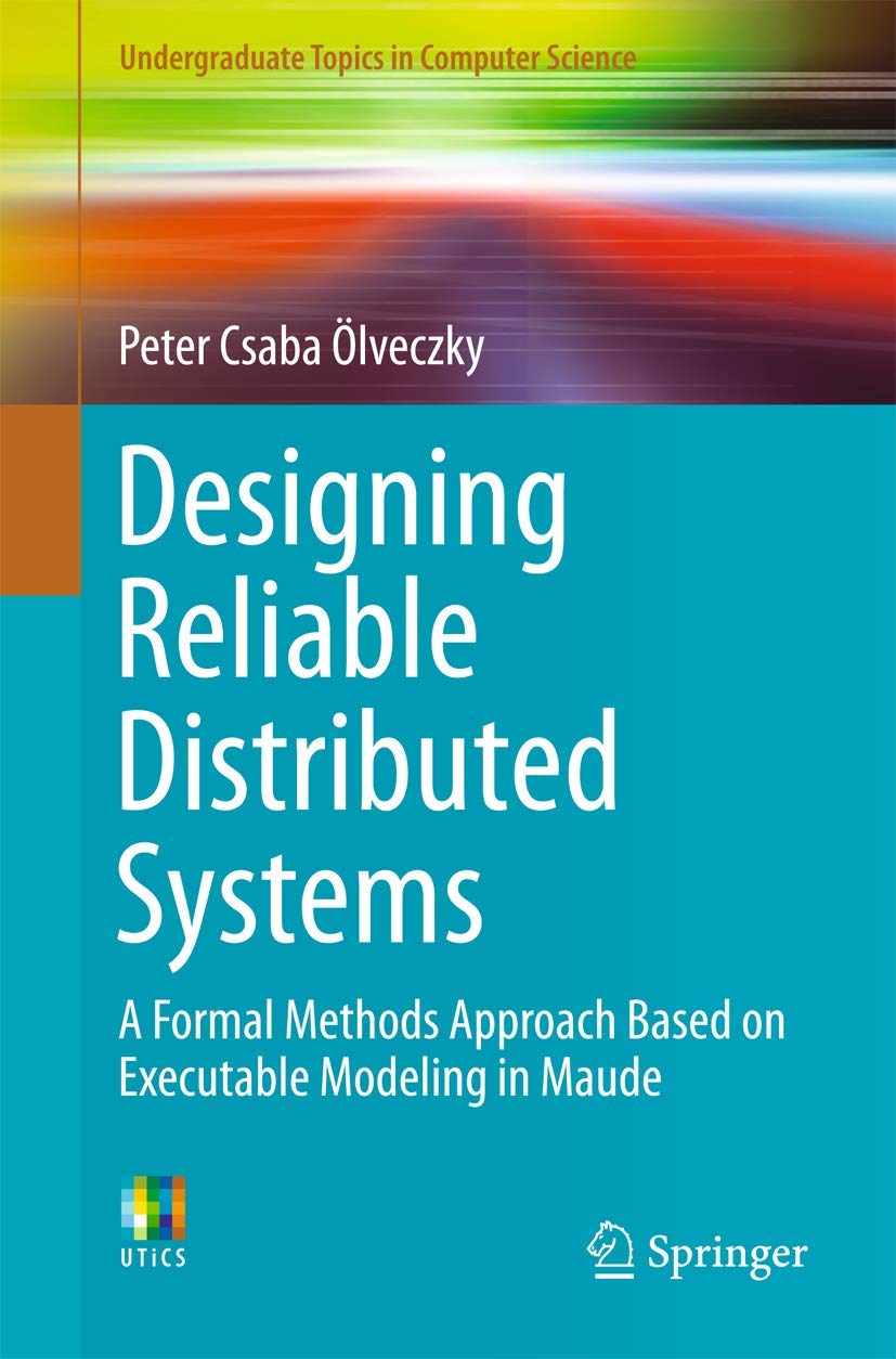 Designing Reliable Distributed Systems: A Formal Methods Approach Based on Executable Modeling in Maude (Undergraduate Topics in,Used