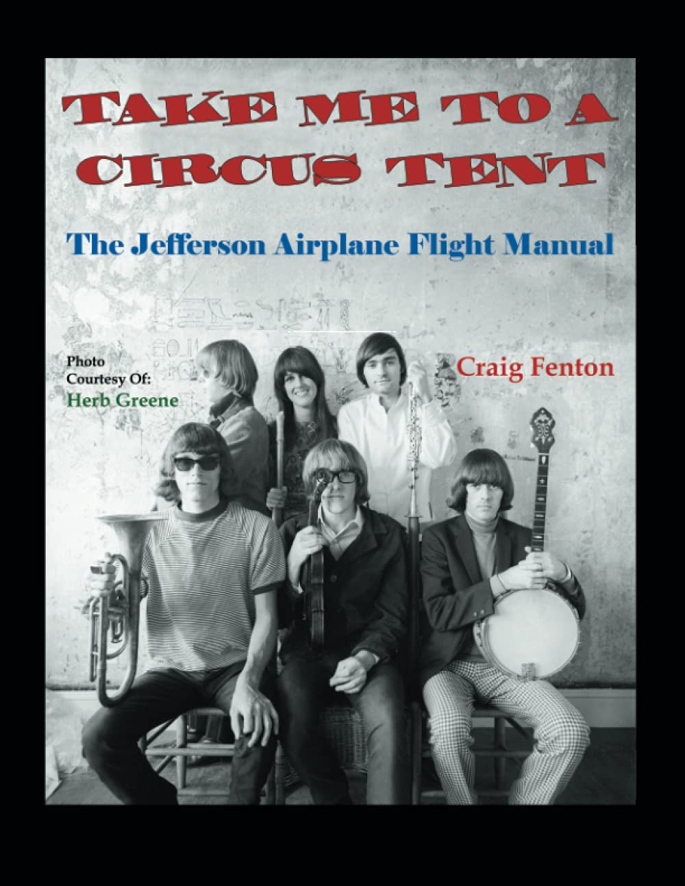 Take Me to a Circus Tent: The Jefferson Airplane Flight Manual,Used
