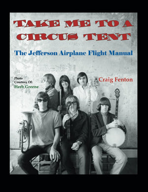 Take Me to a Circus Tent: The Jefferson Airplane Flight Manual,Used