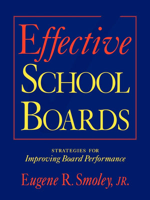 Effective School Boards: Strategies for Improving Board Performance,New