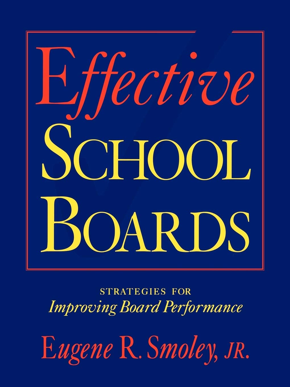 Effective School Boards: Strategies for Improving Board Performance,Used