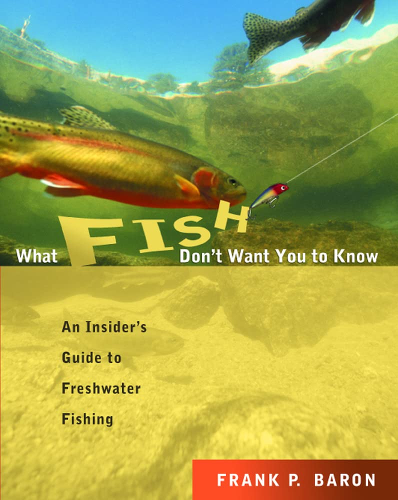 What Fish Don't Want You to Know: An Insider's Guide to Freshwater Fishing,Used
