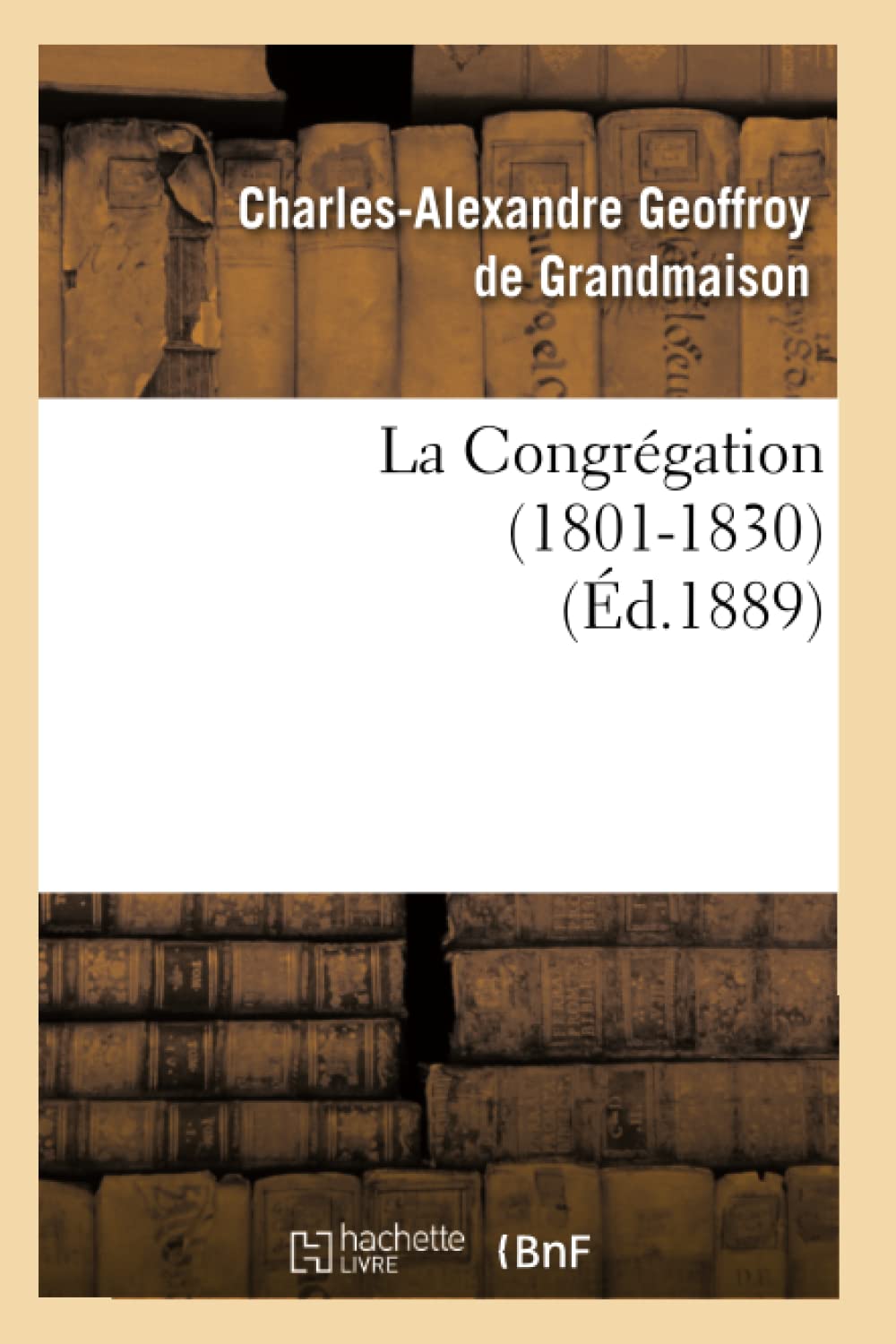 La Congrgation (18011830) (D.1889) (Sciences Sociales) (French Edition),New