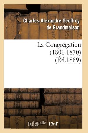 La Congrgation (18011830) (D.1889) (Sciences Sociales) (French Edition),New