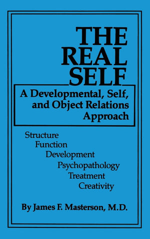 The Real Self: A Developmental, Self And Object Relations Approach: Structure / Function / Development / Psychopathology / Treat,New