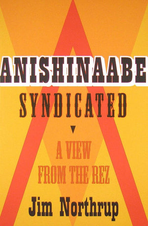 Anishinaabe Syndicated: A View From The Rez,New
