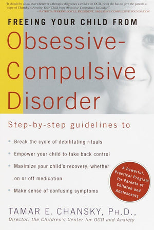 Freeing Your Child From Obsessive Compulsive Disorder: A Powerful, Practical Program For Parents Of Children And Adolescents