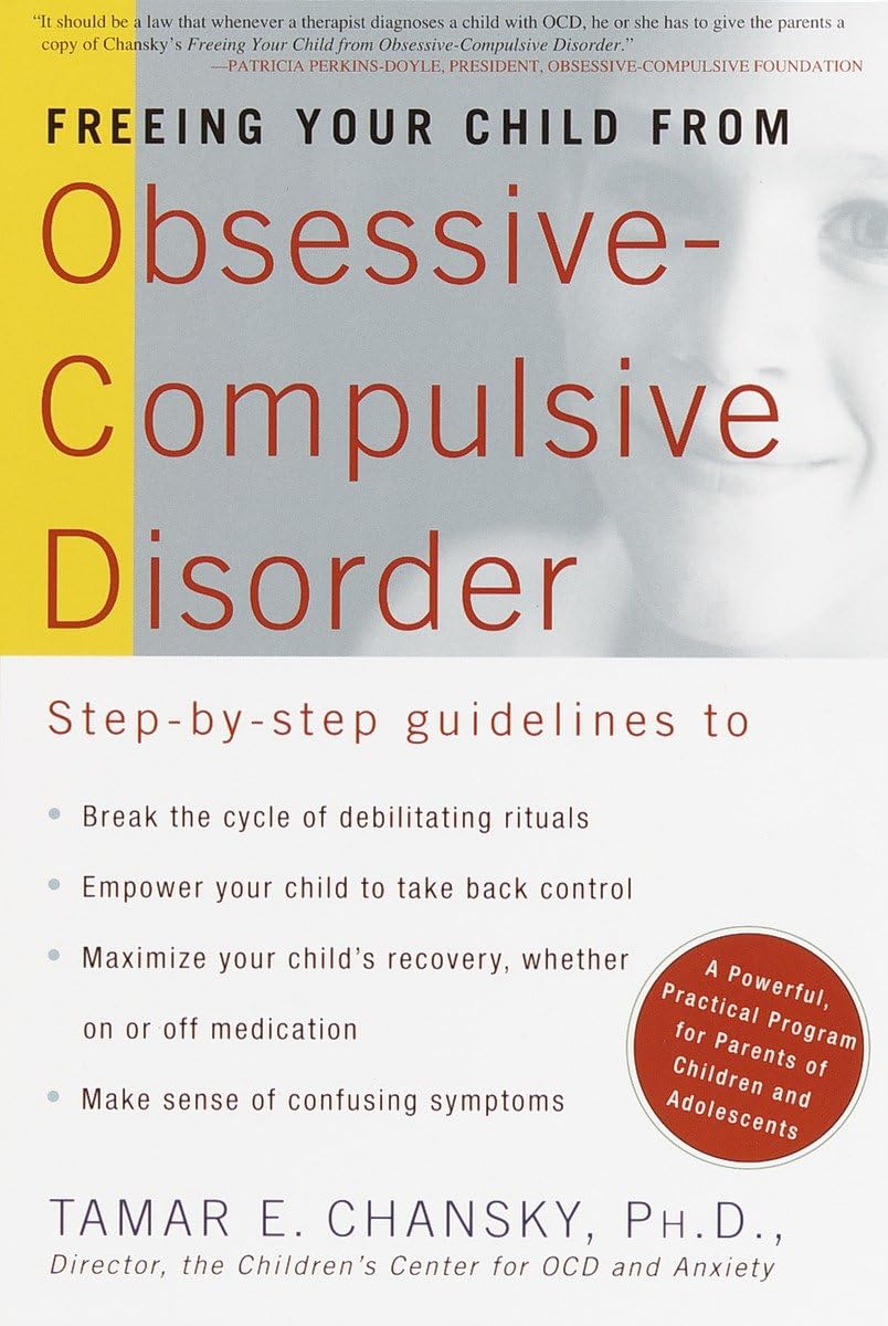 Freeing Your Child From Obsessive Compulsive Disorder: A Powerful, Practical Program For Parents Of Children And Adolescents
