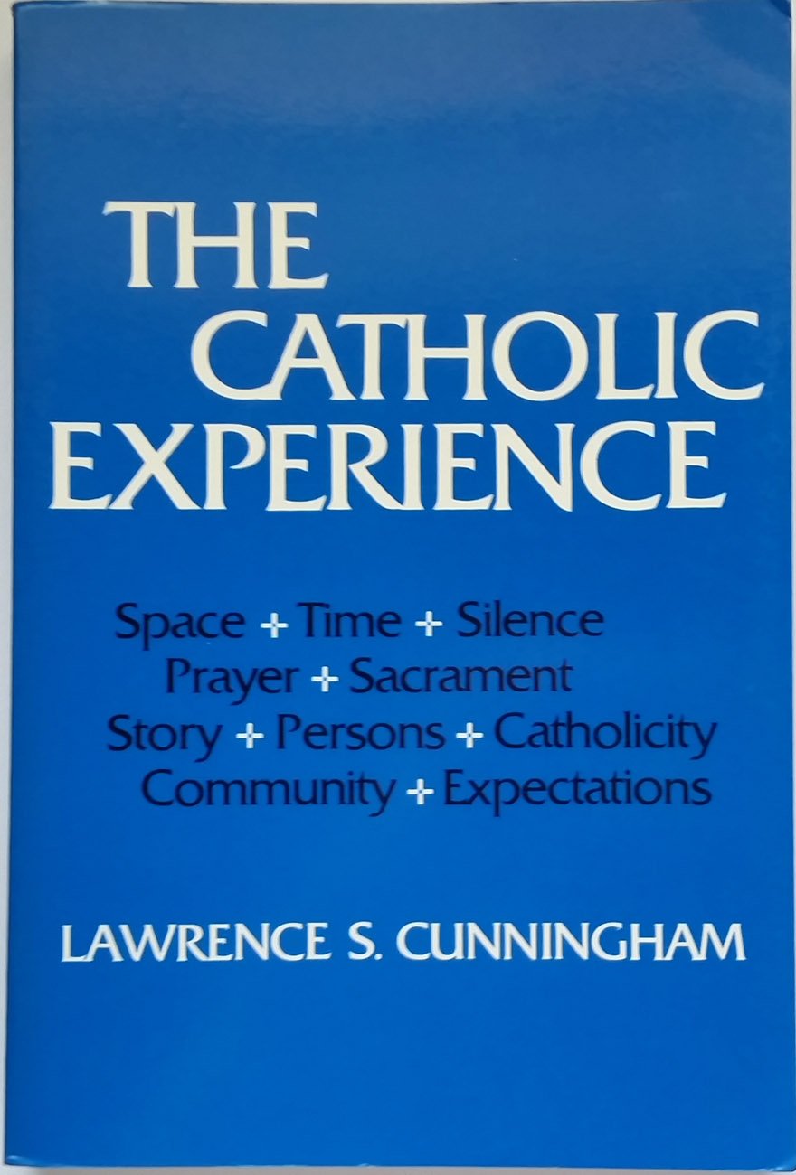 The Catholic Experience: Space, Time, Silence, Prayer, Sacraments, Story, Persons, Catholicity, Community and Expectations,Used