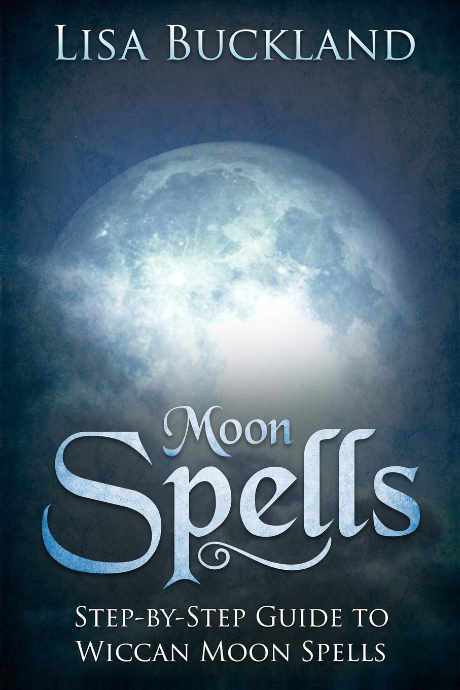 MOON SPELLS: StepbyStep Guide To Wiccan Moon Spells,Used