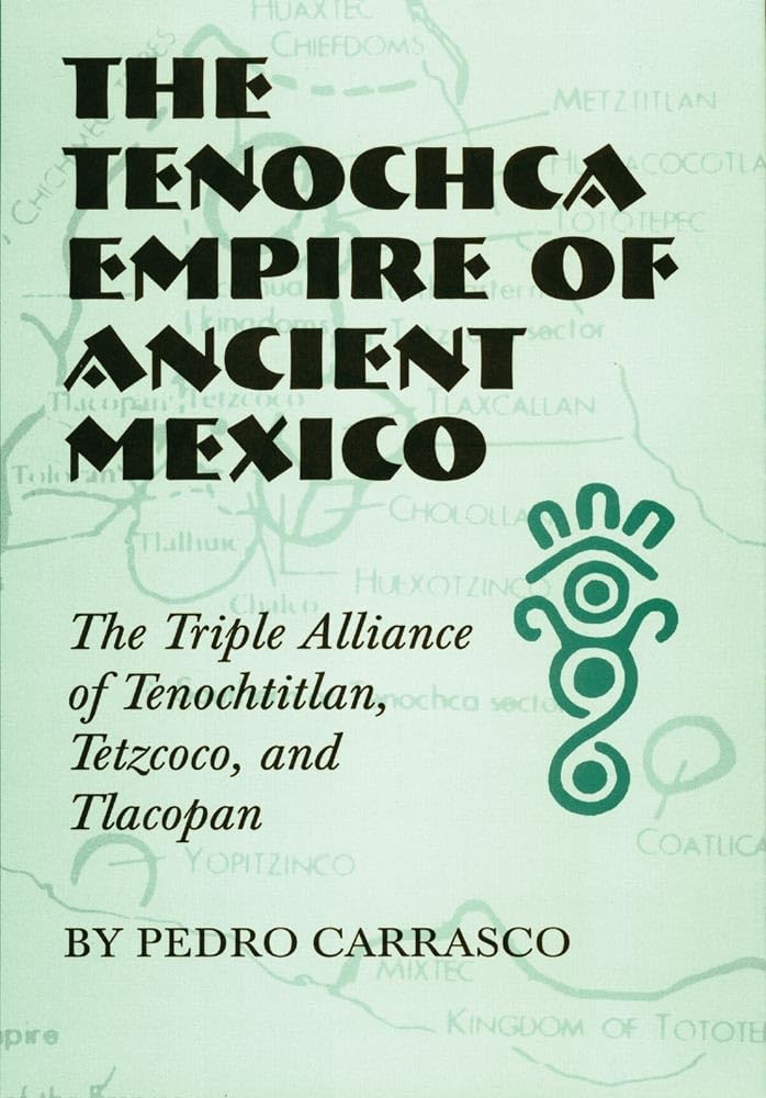 The Tenochca Empire Of Ancient Mexico: The Triple Alliance Of Tenochtitlan, Tetzcoco, And Tlacopan (Volume 234) (The Civilizatio,Used
