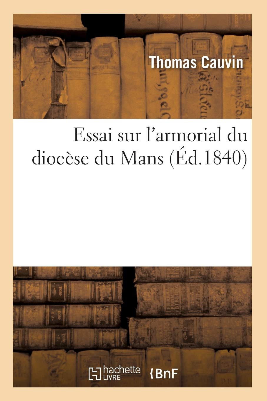 Essai Sur l'Armorial Du Diocse Du Mans, (d.1840) (Religion) (French Edition),Used