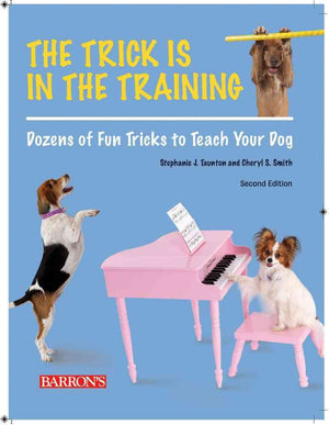 The Trick is in the Training: Dozens of Fun Tricks to Teach Your Dog,Used