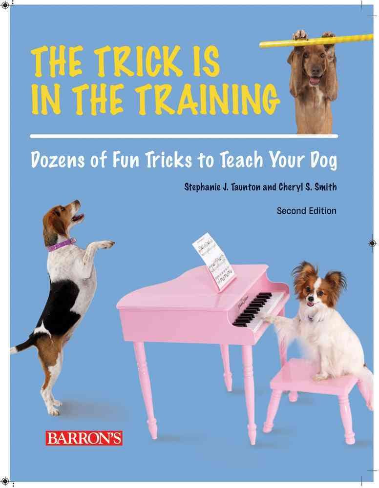 The Trick is in the Training: Dozens of Fun Tricks to Teach Your Dog,Used