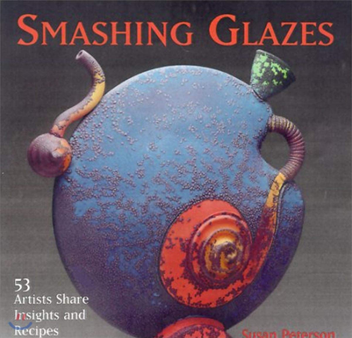 Smashing Glazes: 53 Artists Share Insights and Recipes,Used