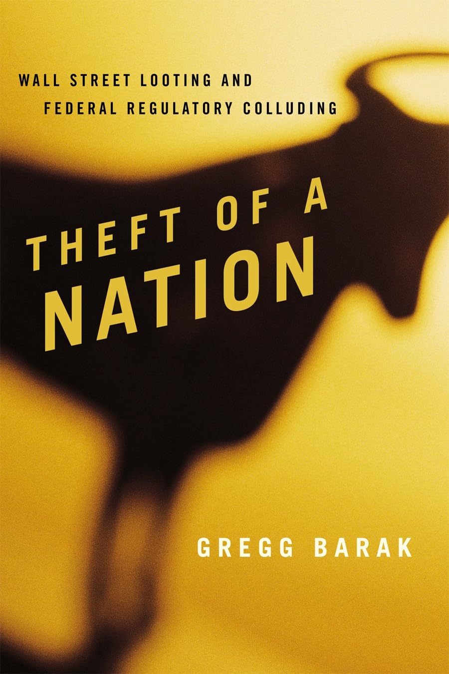 Theft of a Nation: Wall Street Looting and Federal Regulatory Colluding (Issues in Crime and Justice),Used