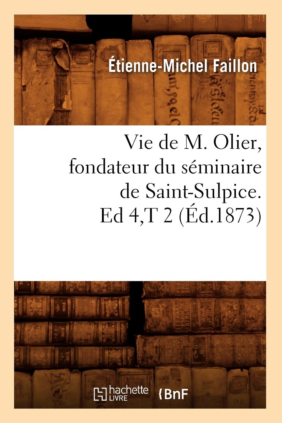 Vie de M. Olier, Fondateur Du Sminaire de SaintSulpice. Ed 4, T 2 (d.1873) (Histoire) (French Edition),Used