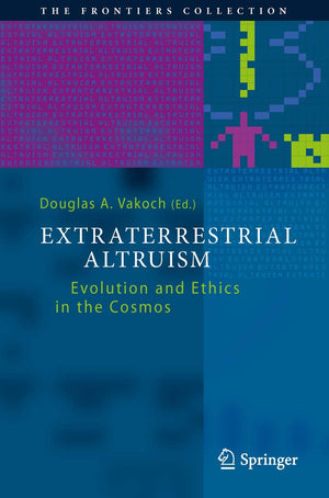 Extraterrestrial Altruism: Evolution And Ethics In The Cosmos (The Frontiers Collection),Used