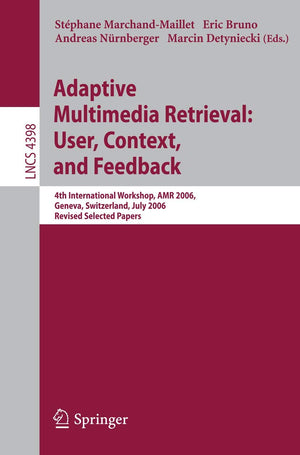 Adaptive Multimedia Retrieval:User, Context, and Feedback: 4th International Workshop, AMR 2006, Geneva, Switzerland, July, 272,Used