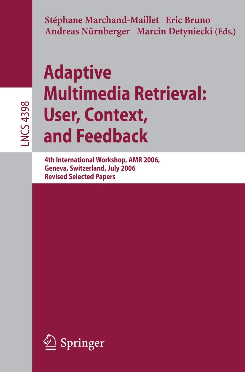 Adaptive Multimedia Retrieval:User, Context, and Feedback: 4th International Workshop, AMR 2006, Geneva, Switzerland, July, 272,Used