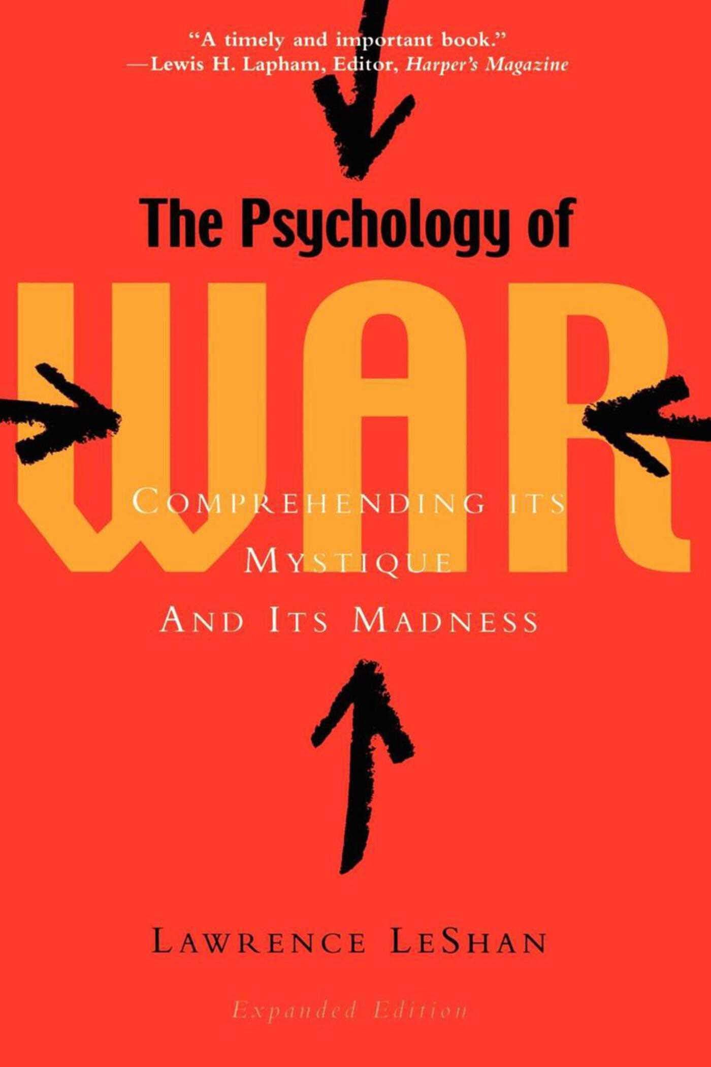 The Psychology Of War: Comprehending Its Mystique And Its Madness