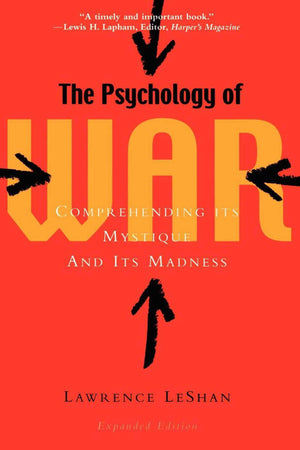 The Psychology Of War: Comprehending Its Mystique And Its Madness