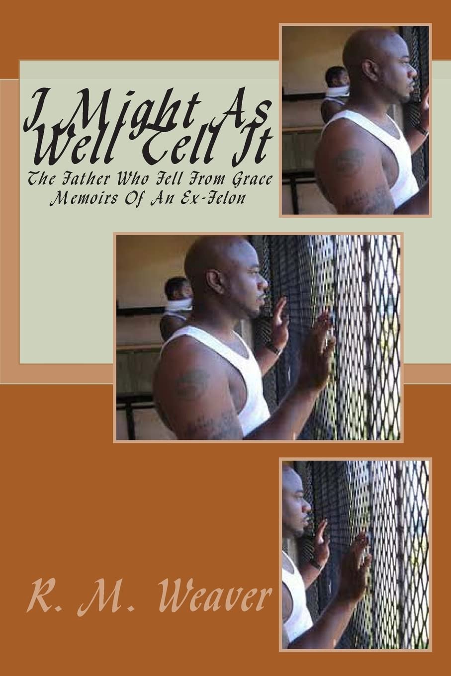 I Might As Well Tell It: Memoirs Of An Ex Felon,Used