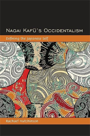 Nagai Kafu's Occidentalism: Defining the Japanese Self,Used