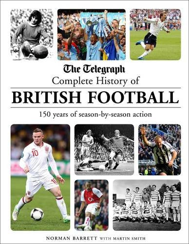 Telegraph Complete History Of British Football: 150 Years Of Seasonbyseason Action