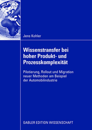 Wissenstransfer bei hoher Produkt und Prozesskomplexitt: Pilotierung, Rollout und Migration neuer Methoden am Beispiel der Auto,Used