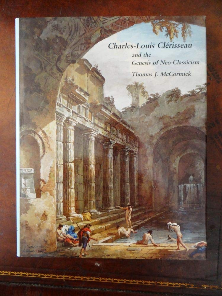 CharlesLouis Clrisseau and the Genesis of Neoclassicism (Architectural History Foundation Book) (ARCHITECTURAL HISTORY FOUNDA,Used