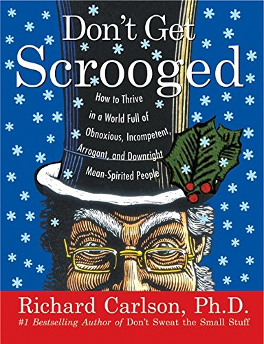 Dont Get Scrooged: How to Thrive in a World Full of Obnoxious, Incompetent, Arrogant, and Downright MeanSpirited People,Used
