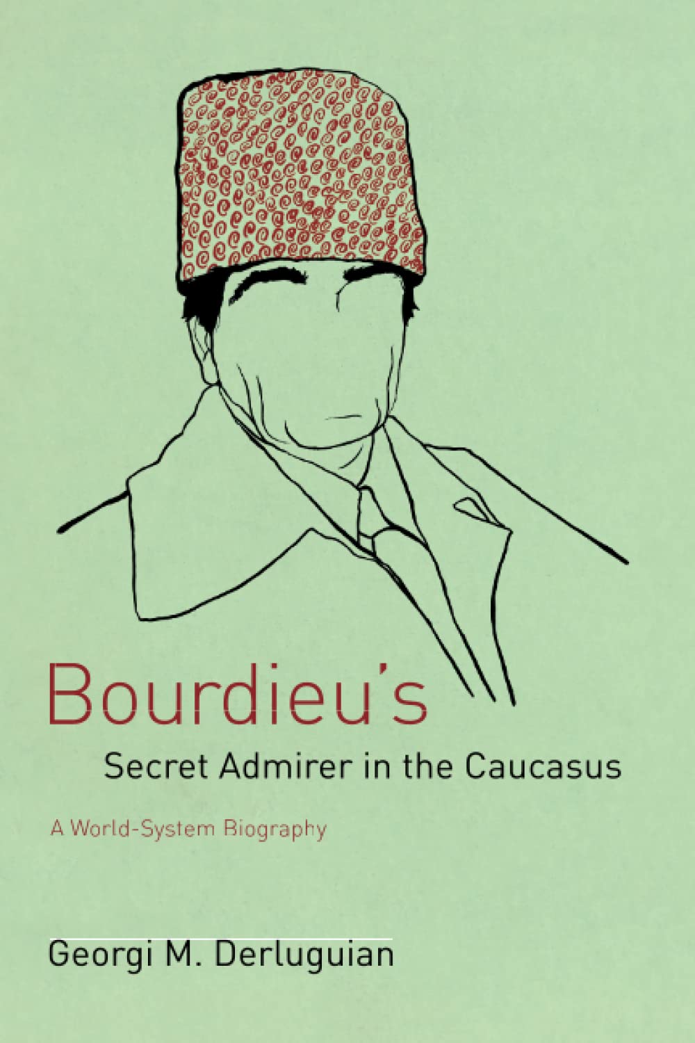 Bourdieu's Secret Admirer in the Caucasus: A WorldSystem Biography,Used
