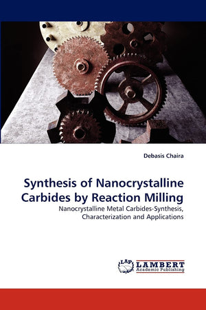Synthesis of Nanocrystalline Carbides by Reaction Milling: Nanocrystalline Metal CarbidesSynthesis, Characterization and Applic,Used